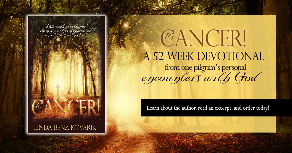 It’s Cancer — a 52-week devotional from one pilgrim’s personal encounters with God